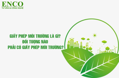 Nghị định về giấy phép môi trường và những điểm quan trọng doanh nghiệp phải nắm
